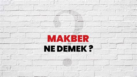 Makber ne demek edebiyat